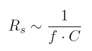 R_s \sim \frac{1}{f \cdot C}