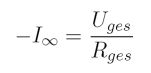 -I_\infty = \frac{U_{ges}}{R_{ges}}