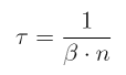 \tau = \frac{1}{\beta \cdot n}